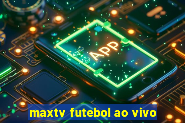 maxtv futebol ao vivo