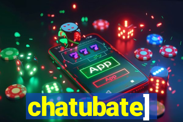 chatubate]