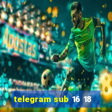 telegram sub 16 18