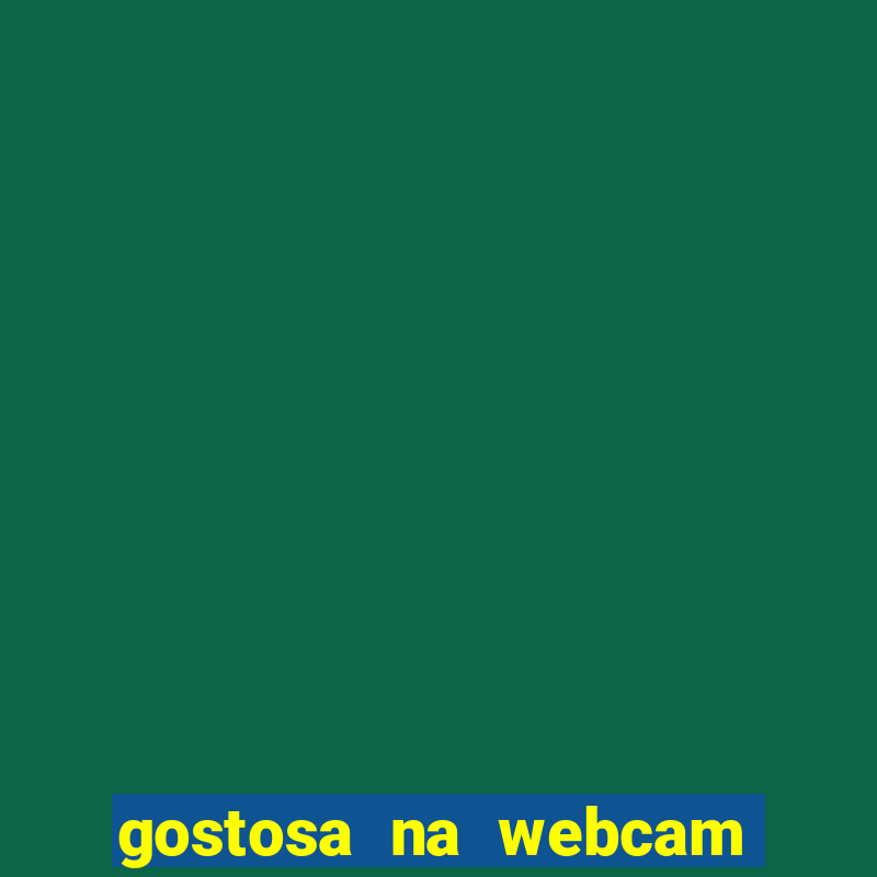 gostosa na webcam ao vivo