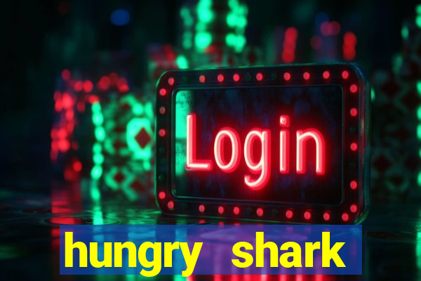 hungry shark evolution dinheiro infinito ios