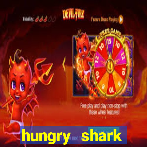 hungry shark evolution dinheiro infinito ios