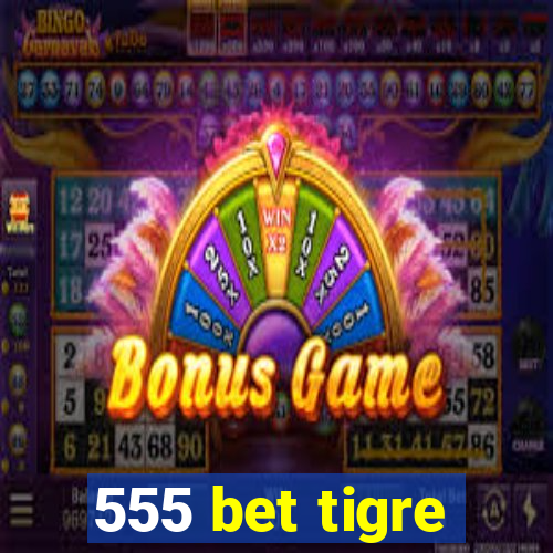 555 bet tigre