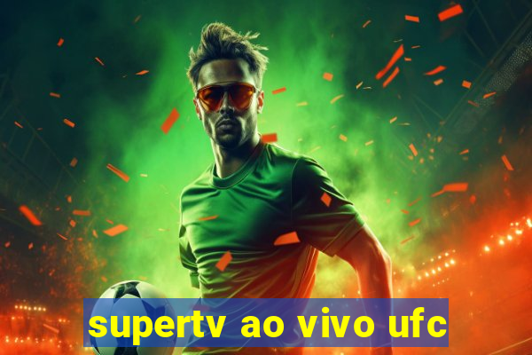 supertv ao vivo ufc