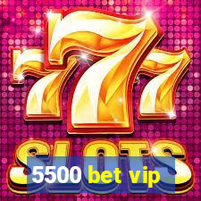 5500 bet vip