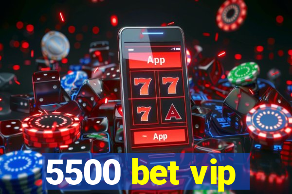 5500 bet vip