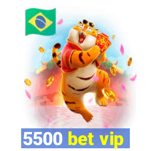 5500 bet vip