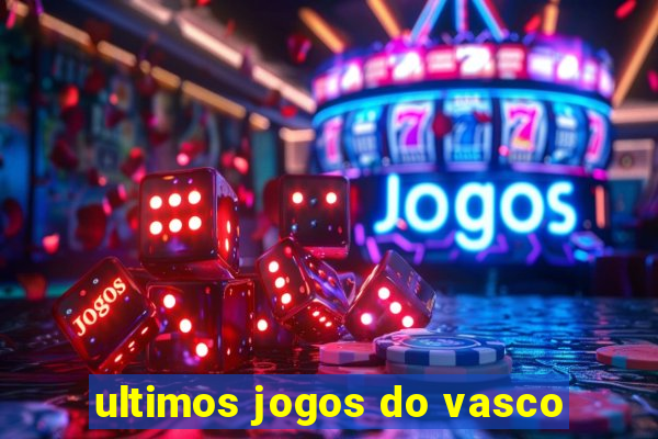 ultimos jogos do vasco