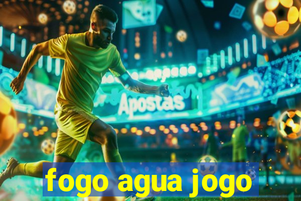 fogo agua jogo