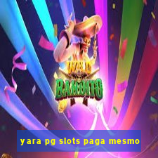 yara pg slots paga mesmo