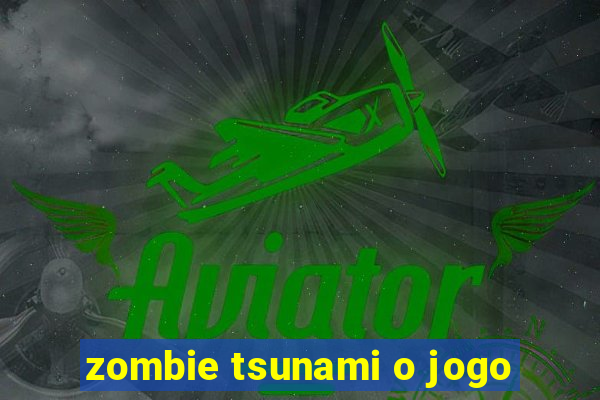 zombie tsunami o jogo