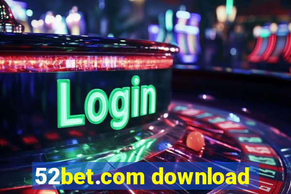 52bet.com download