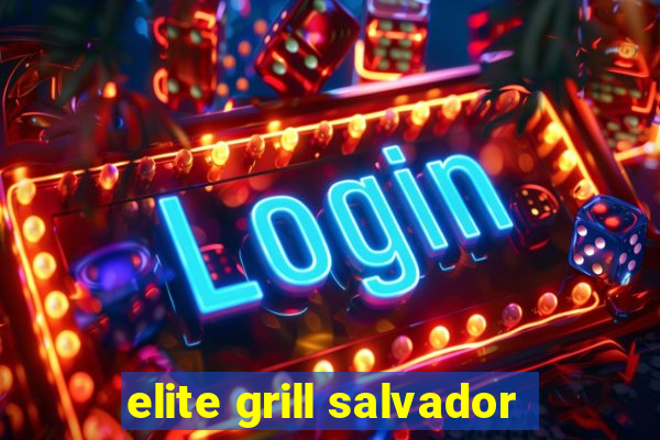 elite grill salvador