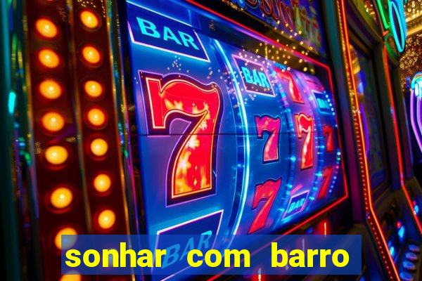 sonhar com barro jogo do bicho