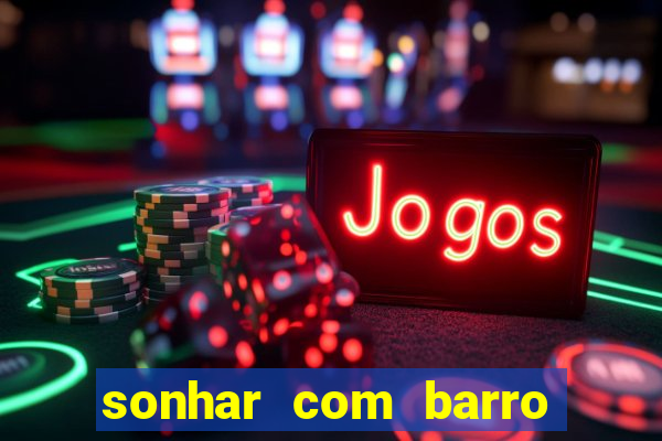 sonhar com barro jogo do bicho