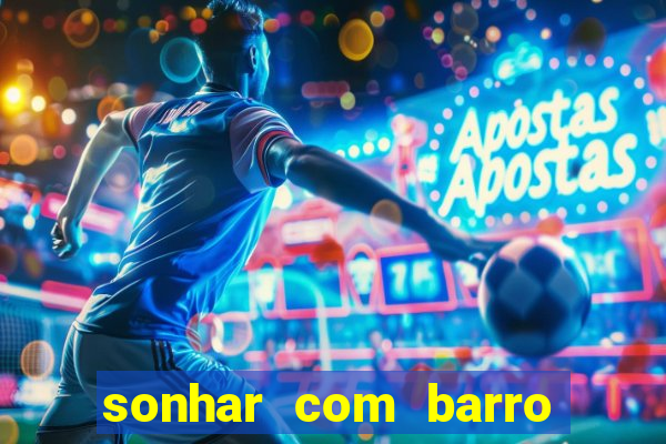 sonhar com barro jogo do bicho