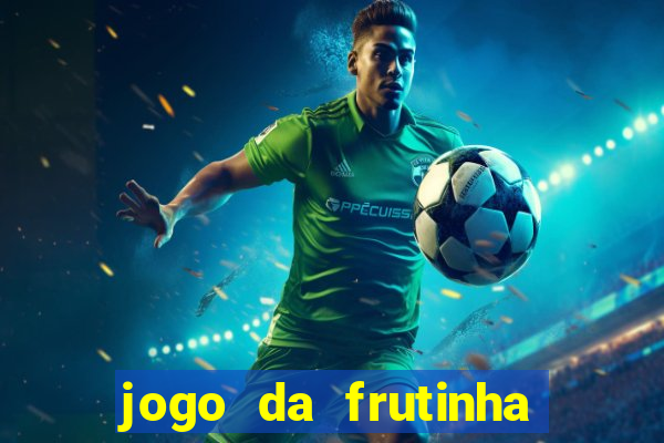 jogo da frutinha de ganhar dinheiro