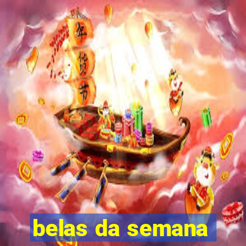 belas da semana