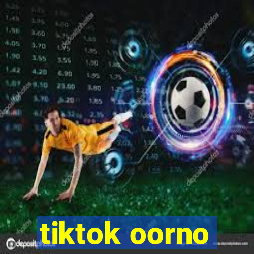 tiktok oorno