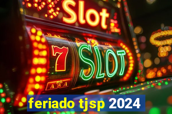 feriado tjsp 2024