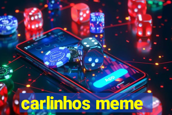 carlinhos meme