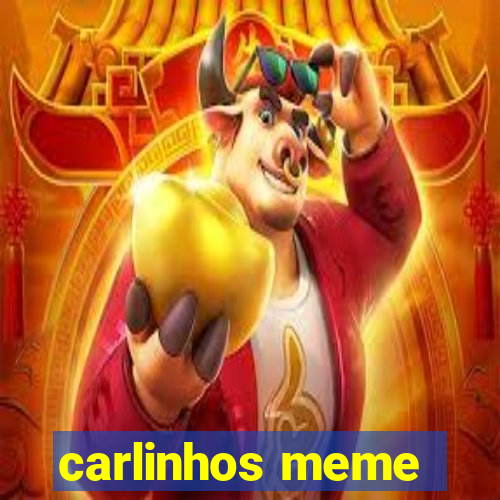 carlinhos meme