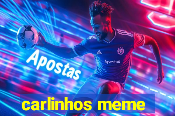 carlinhos meme