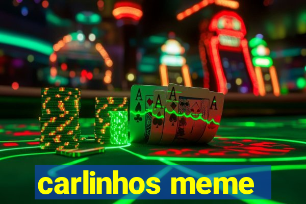 carlinhos meme