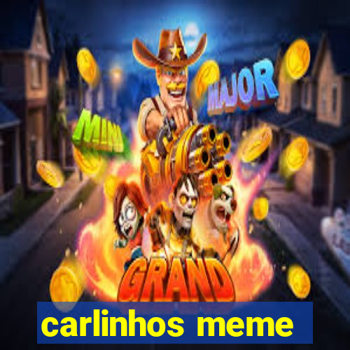 carlinhos meme