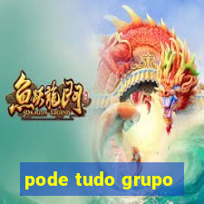 pode tudo grupo