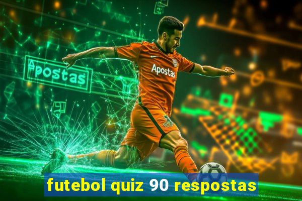 futebol quiz 90 respostas