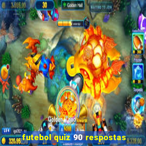 futebol quiz 90 respostas