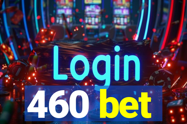 460 bet