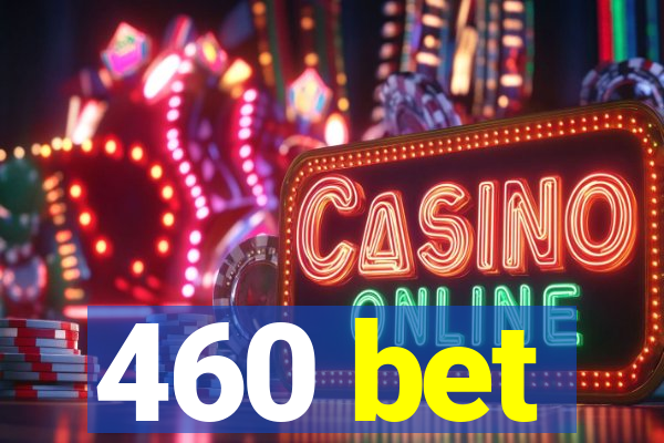 460 bet