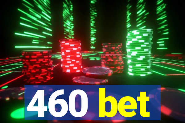 460 bet