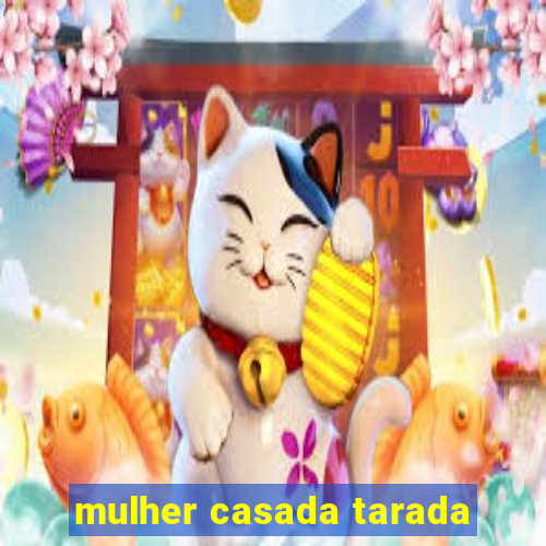 mulher casada tarada