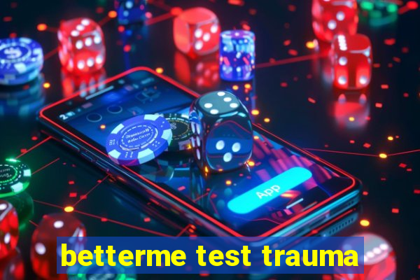 betterme test trauma