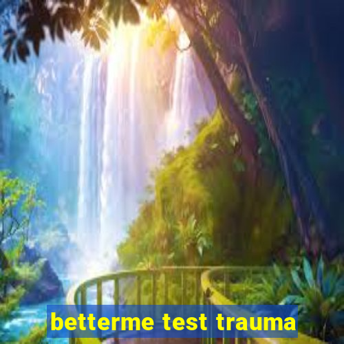 betterme test trauma