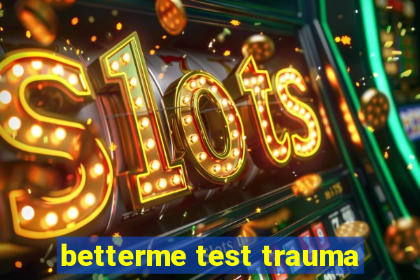 betterme test trauma