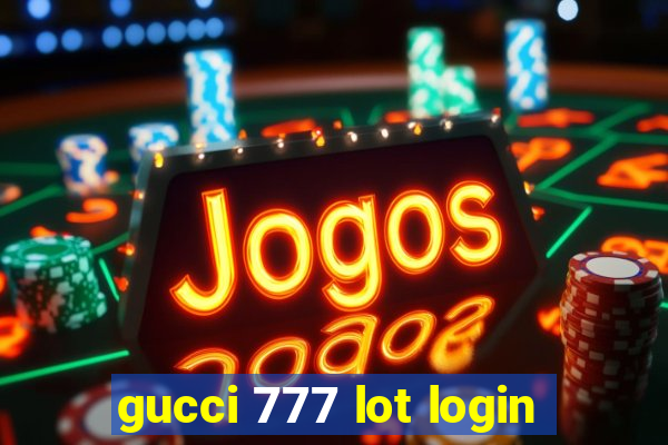 gucci 777 lot login