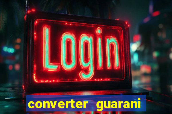 converter guarani em reais