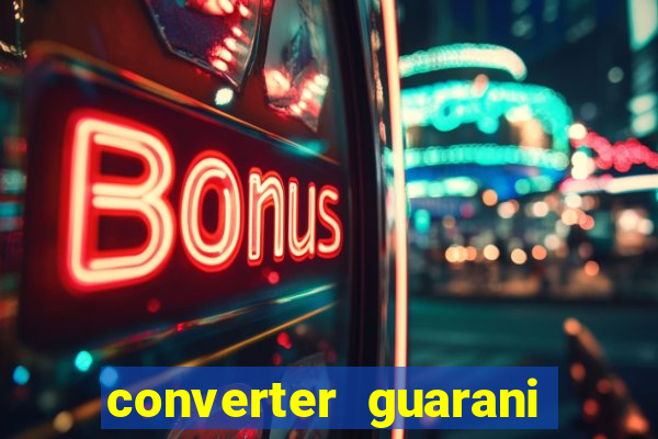 converter guarani em reais