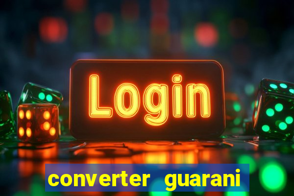 converter guarani em reais