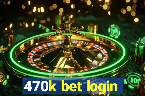 470k bet login