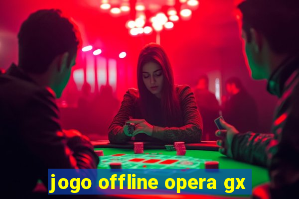 jogo offline opera gx