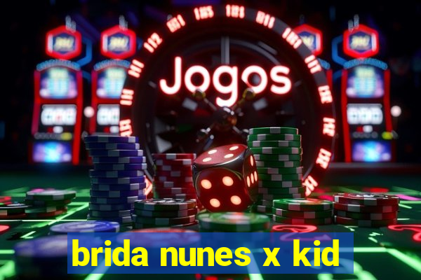 brida nunes x kid