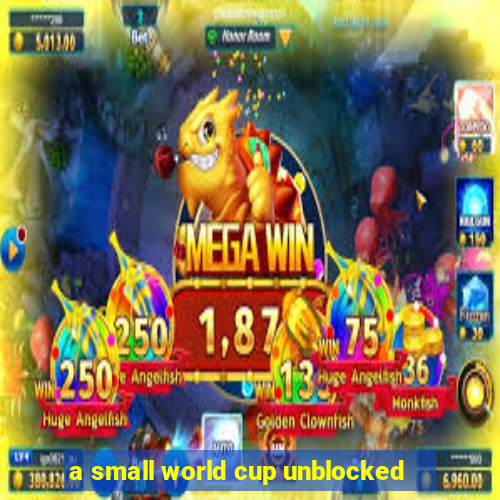 a small world cup unblocked