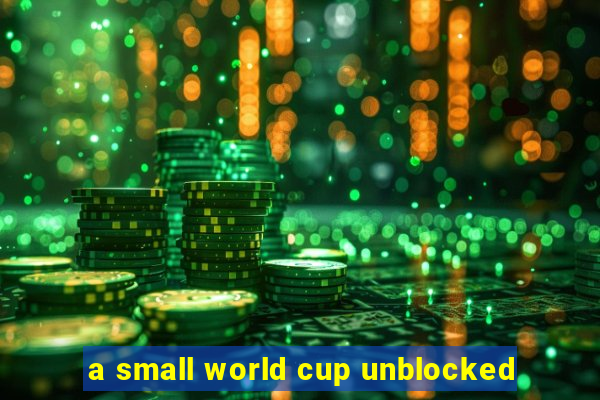 a small world cup unblocked