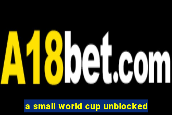 a small world cup unblocked