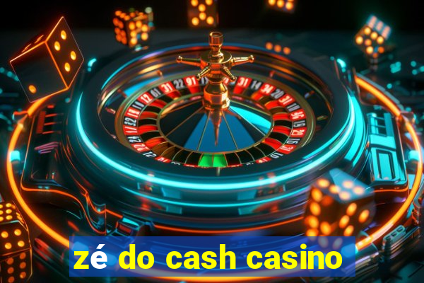 zé do cash casino